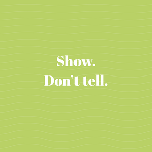 Show. Don't just tell